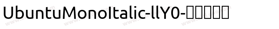 UbuntuMonoItalic-llY0字体转换 UbuntuMonoItalic-llY0字体转换