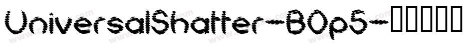 UniversalShatter-B0p5字体转换 UniversalShatter-B0p5字体转换