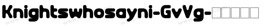 Knightswhosayni-GvVg字体转换