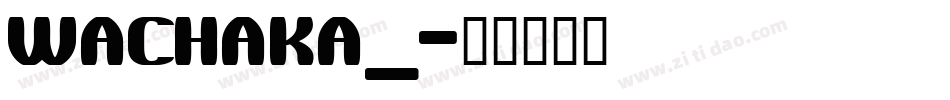 WACHAKA_字体转换