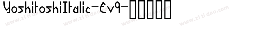 YoshitoshiItalic-Ev9字体转换 YoshitoshiItalic-Ev9字体转换