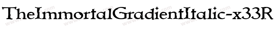 TheImmortalGradientItalic-x33R5字体转换 TheImmortalGradientItalic-x33R5字体转换