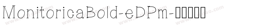 MonitoricaBold-eDPm字体转换
