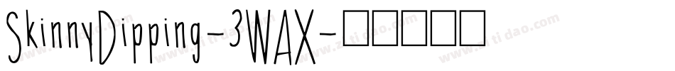 SkinnyDipping-3WAX字体转换