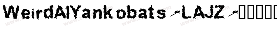 WeirdAlYankobats-LAJZ字体转换