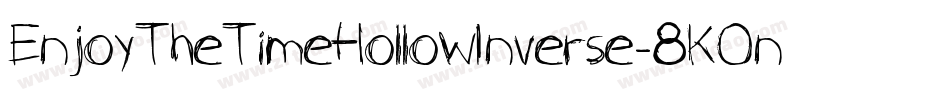 EnjoyTheTimeHollowInverse-8KOn字体转换