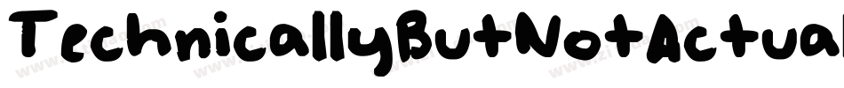 TechnicallyButNotActually-9apL字体转换 TechnicallyButNotActually-9apL字体转换