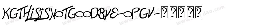 KgThisIsNotGoodbye-opGV字体转换