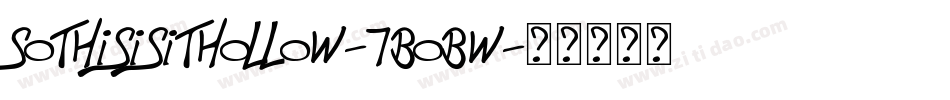 SoThisIsItHollow-7BOBw字体转换 SoThisIsItHollow-7BOBw字体转换