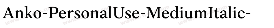 Anko-PersonalUse-MediumItalic字体转换 Anko-PersonalUse-MediumItalic字体转换