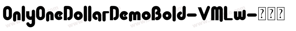 OnlyOneDollarDemoBold-VMLw字体转换 OnlyOneDollarDemoBold-VMLw字体转换