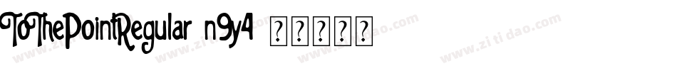 ToThePointRegular-n9y4字体转换