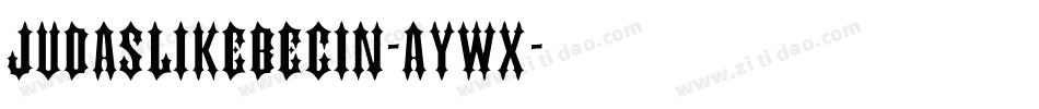 Judaslikebegin-aywx字体转换