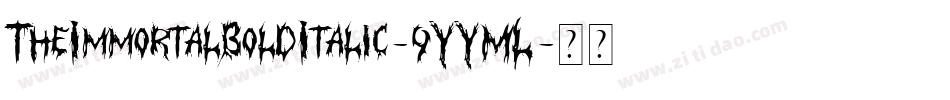 TheImmortalBoldItalic-9YYML字体转换 TheImmortalBoldItalic-9YYML字体转换