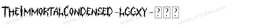 TheImmortalCondensed-lggxy字体转换 TheImmortalCondensed-lggxy字体转换