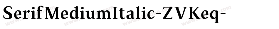 SerifMediumItalic-ZVKeq字体转换 SerifMediumItalic-ZVKeq字体转换