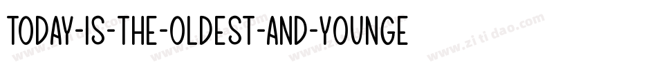 Today-is-the-Oldest-and-Younges字体转换