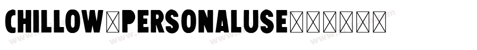 Chillow-PersonalUse字体转换 Chillow-PersonalUse字体转换