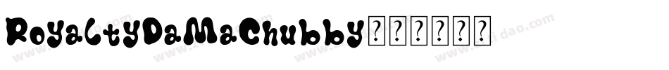RoyaltyDaMaChubby字体转换