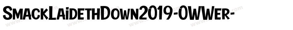 SmackLaidethDown2019-0WWer字体转换