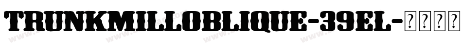 TrunkmillOblique-39eL字体转换