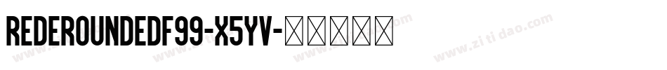 RedeRoundedF99-x5YV字体转换