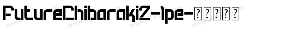 FutureChibaraki2-1pe字体转换