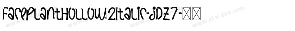 FacePlantHollow2Italic-jDz7字体转换