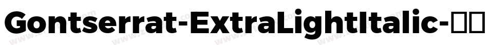 Gontserrat-ExtraLightItalic字体转换