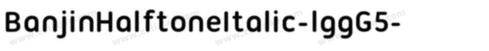 BanjinHalftoneItalic-lggG5字体转换