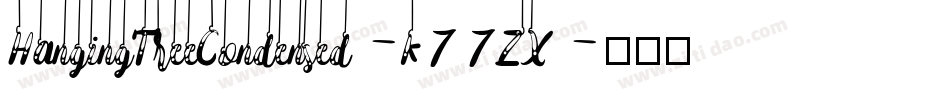 HangingTreeCondensed-K77ZX字体转换 HangingTreeCondensed-K77ZX字体转换