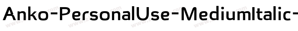 Anko-PersonalUse-MediumItalic字体转换 Anko-PersonalUse-MediumItalic字体转换