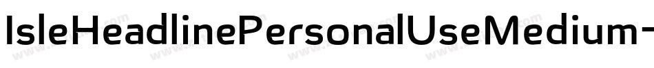 IsleHeadlinePersonalUseMedium-MoZe字体转换