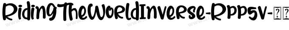 RidingTheWorldInverse-Rpp5v字体转换 RidingTheWorldInverse-Rpp5v字体转换