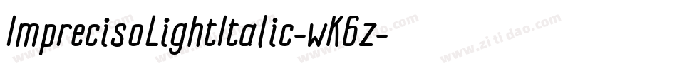 ImprecisoLightItalic-wK6z字体转换 ImprecisoLightItalic-wK6z字体转换