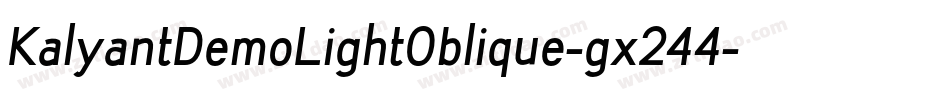 KalyantDemoLightOblique-gx244字体转换 KalyantDemoLightOblique-gx244字体转换