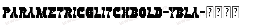 ParametricGlitchBold-YBLa字体转换