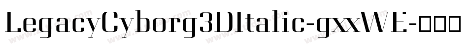 LegacyCyborg3DItalic-gxxWE字体转换