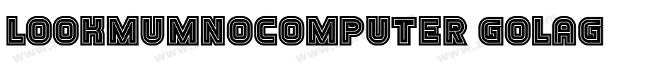 Lookmumnocomputer-GOlaG字体转换