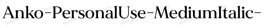Anko-PersonalUse-MediumItalic字体转换 Anko-PersonalUse-MediumItalic字体转换