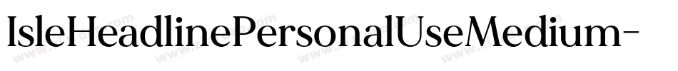 IsleHeadlinePersonalUseMedium-MoZe字体转换