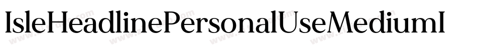 IsleHeadlinePersonalUseMediumItalic-KXdo字体转换