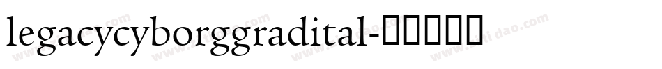 legacycyborggradital字体转换