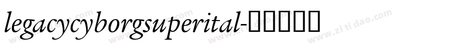 legacycyborgsuperital字体转换
