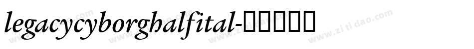 legacycyborghalfital字体转换
