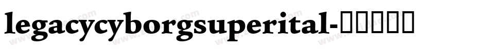 legacycyborgsuperital字体转换