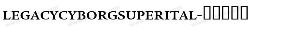legacycyborgsuperital字体转换