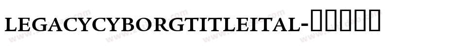 legacycyborgtitleital字体转换