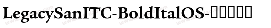 LegacySanITC-BoldItalOS字体转换