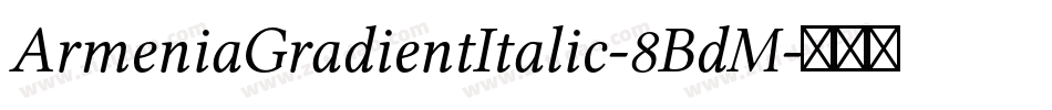 ArmeniaGradientItalic-8BdM字体转换